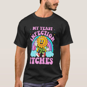 Mijn gistinfectie jeukt grappig sarcastisch meme I T-shirt