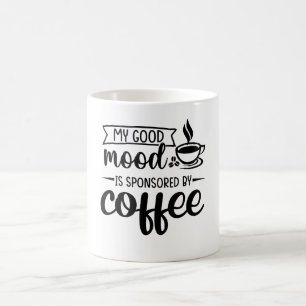Mijn goede humeur wordt gesponsord door koffie koffiemok