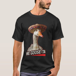 Mijn Goose-Ta Goose Draagt Sombrero Meme Grappig C T-shirt