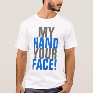 Mijn hand je gezicht! t-shirt