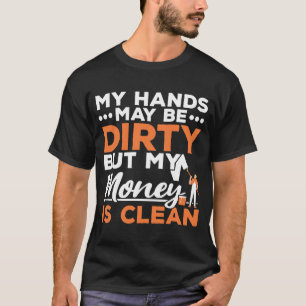Mijn handen zijn misschien vies, maar mijn geld is t-shirt