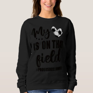 Mijn hart ligt op dat veld, trotse voetbalvrouw trui