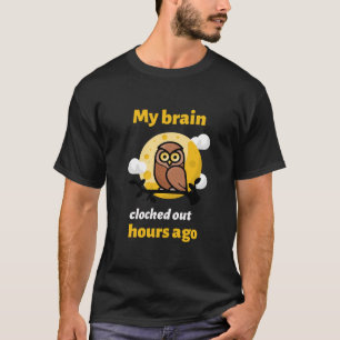 Mijn hersenen klokten uren geleden uit Funny Medis T-shirt