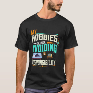 Mijn Hobbies zijn onder meer het vermijden van ver T-shirt
