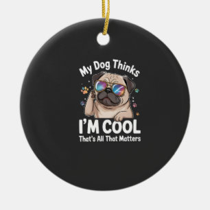 Mijn hond denkt dat ik cool ben dat is alles wat t keramisch ornament