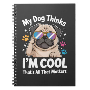 Mijn hond denkt dat ik cool ben dat is alles wat t notitieboek