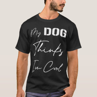 Mijn hond denkt dat ik cool ben, voor hondenliefhe t-shirt
