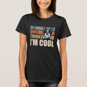 Mijn hond denkt dat ik Cool Boston Terrier Retro P T-shirt