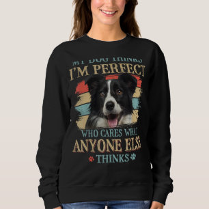 Mijn hond denkt dat ik de perfecte Border Collie D Trui