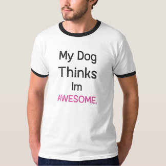 Mijn hond denkt dat ik een Geweldige, grappig Shir T-shirt