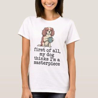 Mijn hond denkt dat ik een meesterwerk is Cavalier T-shirt