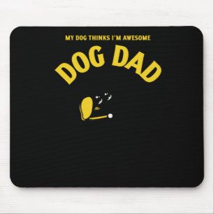 Mijn hond denkt dat ik Geweldige ben – dat is alle Muismat