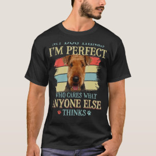 Mijn hond denkt dat ik perfect Airedale Terrier Re T-shirt