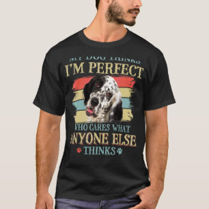 Mijn hond denkt dat ik perfect Engels setter hond T-shirt