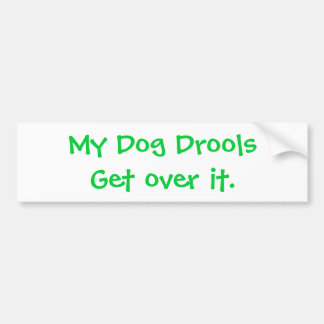 Mijn hond druilt er overheen. bumpersticker