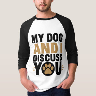 Mijn hond en ik bespreken jou Funny Dog Lover T-sh T-shirt