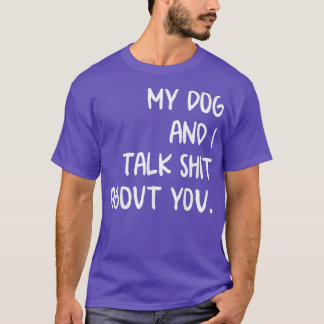 Mijn hond en ik praten over jou t-shirt