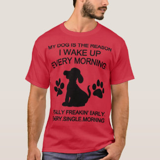 Mijn hond is de reden waarom ik elke ochtend wakke t-shirt
