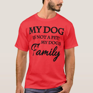 Mijn hond is geen huisdier Mijn hond is een famil T-shirt