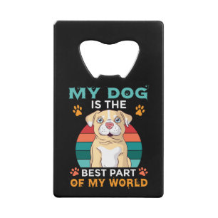 Mijn hond is het beste deel van mijn wereldwijde k kredietkaart flessenopener