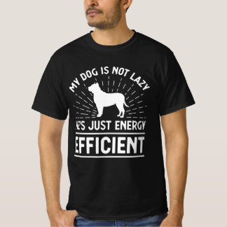 Mijn hond is niet lui, hij is gewoon energie-effic t-shirt