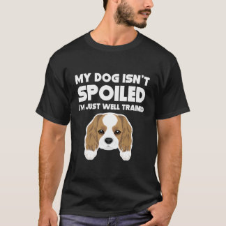 Mijn hond is niet verwend Cavalier King Charles Sp T-shirt