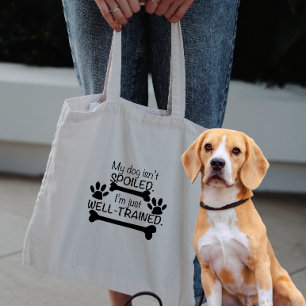 Mijn hond is niet verwend, ik ben goed getraind, h tote bag