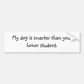 Mijn hond is slimmer dan je eerling student. bumpersticker