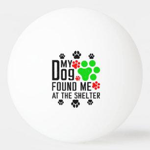 Mijn hond vond me in het asiel Cool Pet Sarcastic Pingpongballen