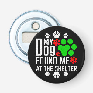 Mijn hond vond me in het asiel Hondenliefhebbers g Button Flesopener