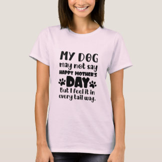 Mijn hond zegt misschien geen gelukkige Moederdag T-shirt