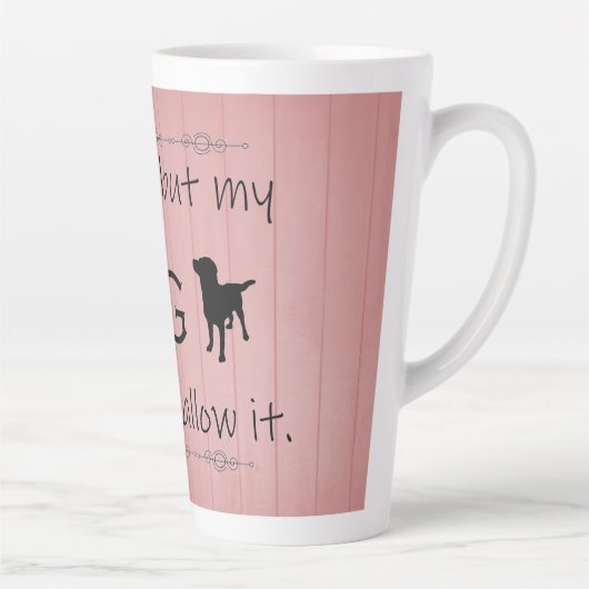 Mijn hond zou het geen latte Mok toestaan (Rechts)