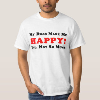 Mijn honden maken me gelukkig! T-shirt