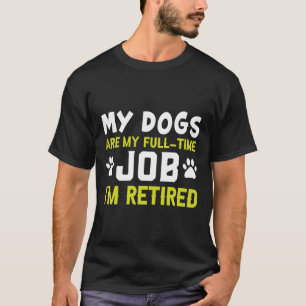 Mijn honden zijn mijn fulltime baan ik ben met pen t-shirt