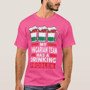 mijn hongaarse team heeft een drink hongaars probl t-shirt