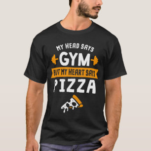 Mijn hoofd zegt Gym maar mijn hart zegt Pizza voor T-shirt