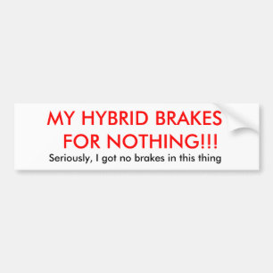 MIJN HYBRIDE BRAKT VOOR NIETS!!!, serieus, ik ... Bumpersticker