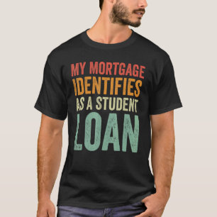 Mijn hypotheek identificeert zich als studentenlen t-shirt