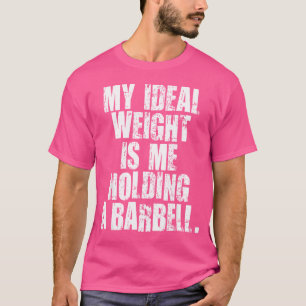 Mijn ideale gewicht is mijzelf met een halter grap t-shirt