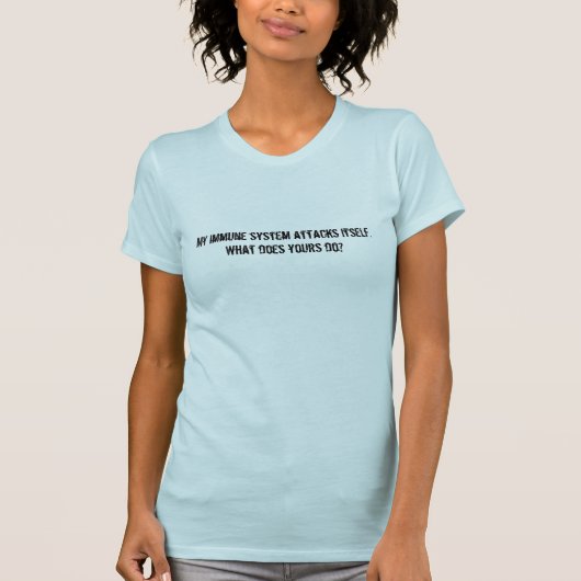 Mijn immuunsysteem valt zichzelf aan. t-shirt (Voorkant)