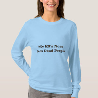 Mijn K9's neus ziet dode mensen T-shirt