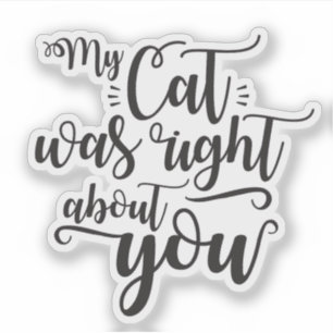 Mijn kat had gelijk over jou grappige quote sticker