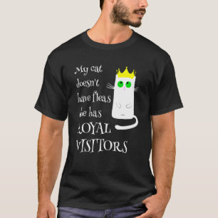 Mijn kat heeft geen vlooien Koninklijke bezoekers T-shirt