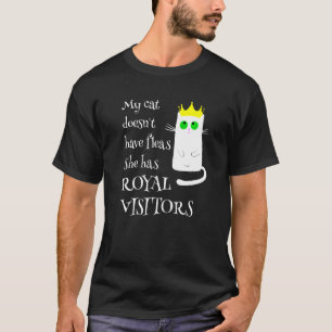 Mijn kat heeft geen vlooien Koninklijke bezoekers T-shirt