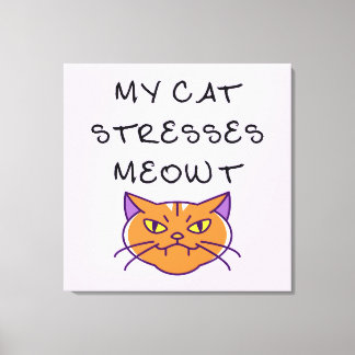 Mijn kat stress me uit met een grappige kat canvas afdruk