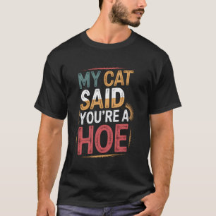 Mijn kat zei dat je een grappige katten grap bent t-shirt