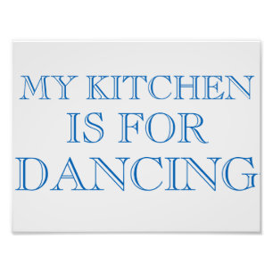 Mijn keuken is bedoeld voor het dansen van de wand foto afdruk