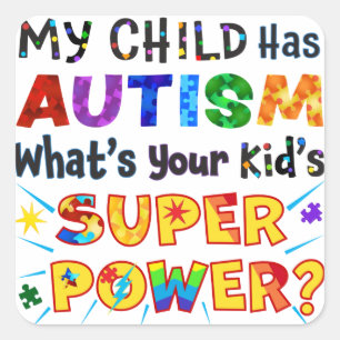 Mijn kind heeft AUTISM wat is uw Kind SUPER POWER? Vierkante Sticker