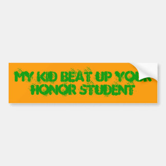 Mijn kind sloeg je eremstudent in elkaar bumpersticker