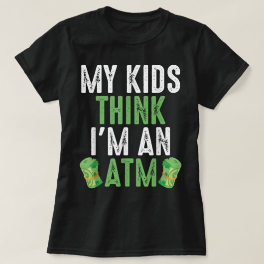 Mijn Kinderen denken dat ik een geldautomaat ben. T-shirt (Design voorkant)